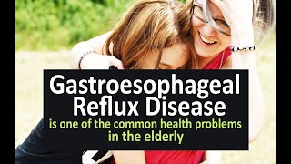 Gastroesophageal reflux disease is one of the common health problems in the elderly [upl. by Lonny]