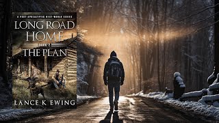 LONG ROAD HOME  THE PLAN  A PostApocalyptic Thriller [upl. by Einuj]