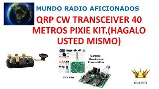 QRP CW TRANSCEIVER 40 METROS PIXIE KITHAGALO USTED MISMO [upl. by Jocelyne338]