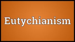 Eutychianism Meaning [upl. by Elery]