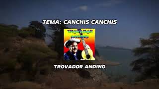 CANCHIS CANCHIS TROVADOR ANDINO audio video [upl. by Joete633]