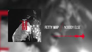 Fetty Wap  Nobody Else Official Audio [upl. by Ward326]