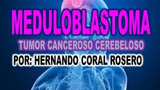 MEDULOBLASTOMA  TUMOR CANCEROSO CEREBELOSO [upl. by Cleopatre812]