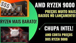 PREÇOS DO AMD RYZEN 9000 MAIS BAIXOS  CORTES NOS PREÇOS DEVEM DAR DOR DE CABEÇA PARA A INTEL [upl. by Delle487]