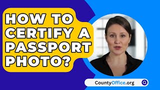 How To Certify A Passport Photo  CountyOfficeorg [upl. by Ariahaj272]