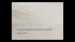 TIME KEEPS SLIPPING AWAYRon Foss [upl. by Basham]