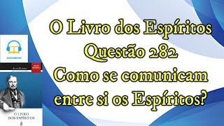 Como se comunicam entre si os Espíritos  Questão 282  Audiobook  livro dos espíritos [upl. by Holder]