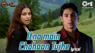 Itna Main Chahoon Tujhe Koi Kisi Ko Na Chahe  Lyrical  Raaz  Udit Narayan AlkaYagnik  Love Song [upl. by Ydoj]