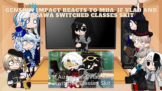 Genshin Impact reacts to MHA If Vlad King and Aizawa switched classes  Fontaine reacts  read desc [upl. by Noivad]