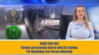 ISCAR TECH TALK  Turning and Grooving Inserts with DLC Coating For Machining Low Ferrous Materials [upl. by So]