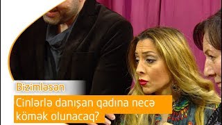 Cinlərlə danışan qadına necə kömək olunacaq Bizimləsən 24042019 [upl. by Asennav]