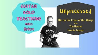 GUITAR SOLO REACTIONS  UNPROCESSED Die on the Cross of the Martyr ft Tim Henson amp Scottie Lepage [upl. by Yrrum647]