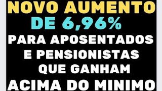 NOVO AUMENTO DE 696 PARA APOSENTADOS E PENSIONISTAS QUE GANHAM ACIMA DO MÍNIMO [upl. by Sueddaht20]