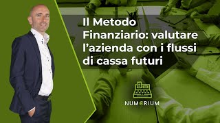 Il Metodo Finanziario valutare l’azienda con i flussi di cassa futuri [upl. by Eboh]