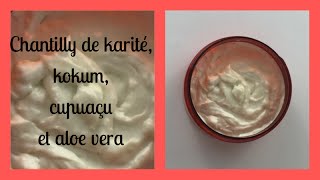 Chantilly de karité kokum cupuaçu et aloe [upl. by Aicilram]