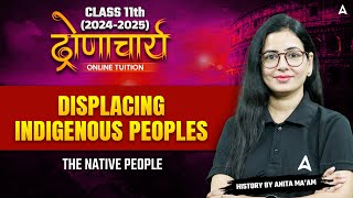 Class 11 History  Displacing Indigenous Peoples  The Native People  By Anita maam [upl. by Channing]