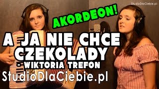 A ja nie chcę czekolady cover by Wiktoria Trefon [upl. by Faustena452]