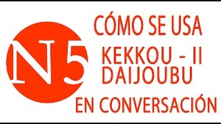 KEKKOU II DESU y DAIJOUBU en conversación  JLPT N5 Curso NOKEN [upl. by Earas74]