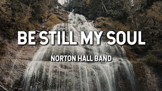 Be Still My Soul Norton Hall Band Lyric Video [upl. by Pace178]