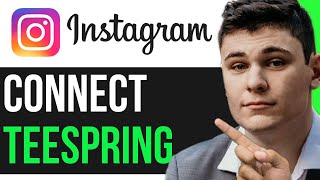 HOW TO CONNECT TEESPRING TO INSTAGRAM QUICK METHOD [upl. by Tatianna72]