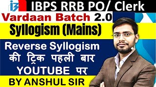 Reverse Syllogism Reasoning Tricks Vardaan20 By Anshul Sir  IBPS RRB 2023 Mains Classes [upl. by Edita33]