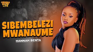 OBINNA SHOW LIVE SIBEMBELEZI MWANAUME  Hannah Benta [upl. by Anitirhc279]