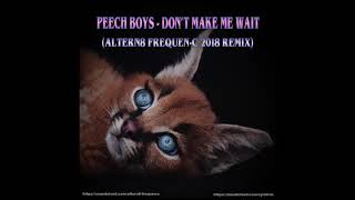 Peech Boys  Dont Make Me Wait Altern8 FrequenC 2018 Remix [upl. by Ehrlich]