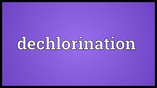 Dechlorination Meaning [upl. by Eilis]