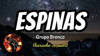 Espinas  Grupo Bronco karaoke version [upl. by Oaoj]