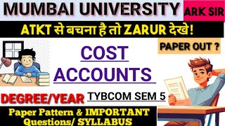 Cost Accounts TYCom Sem5 2024Oct Syllabus Important QUESTION amp paper Pattern MUMBAI UNIVERSITY ARK [upl. by Acirne]