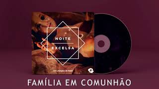 Família em Comunhão  CD Noite Excelsa VOL1 [upl. by Imled840]