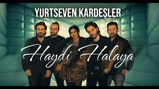 Yurtseven Kardeşler  Haydi Halaya [upl. by Telocin852]