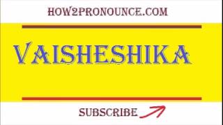 How To Pronounce VAISHESHIKA [upl. by Hirai]