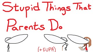 Stupid Things That Parents Do   FUPA [upl. by Nikola]