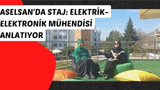 ASELSANDA STAJ ELEKTRİK ELEKTRONİK MÜHENDİSİ ANLATIYOR ⚡️ aselsan elektrikelektronikmühendisliği [upl. by Ennaej539]