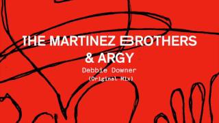 The Martinez Brothers amp Argy  Debbie Downer Original Mix [upl. by Ybrik]