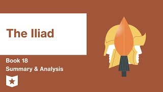 The Iliad by Homer Book 18 Summary amp Analysis [upl. by Aivek533]