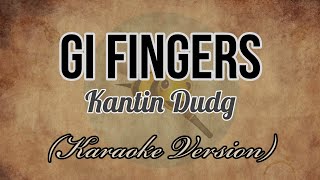 Kantin Dudg  GI FINGERS Karaoke Version [upl. by Aninay701]