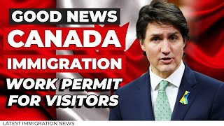 Good News Canada immigration Update  Work Permit for Visitors  IRCC Latest Updates [upl. by Yeslek]