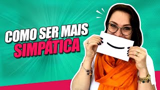 Como ser mais simpática 6 maneiras de fazer com que as pessoas gostem de você [upl. by Cy859]