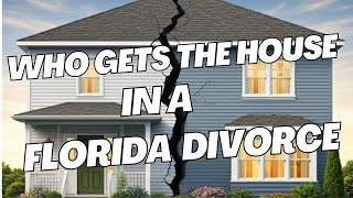 Who Gets the House in a Florida Divorce [upl. by Conyers]