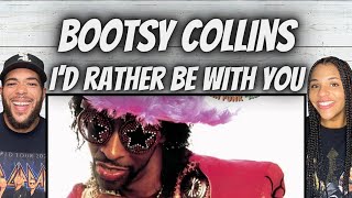 LOVE IT FIRST TIME HEARING Bootsy Collins  Id Rather Be With You REACTION [upl. by Hajed]