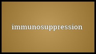 Immunosuppression Meaning [upl. by Boyse]