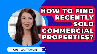 How To Find Recently Sold Commercial Properties  CountyOfficeorg [upl. by Yr]