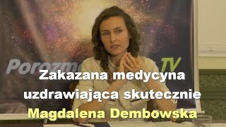 Zakazana medycyna uzdrawiająca skutecznie  Magdalena Dembowska [upl. by Nessnaj125]