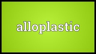 Alloplastic Meaning [upl. by Halludba]