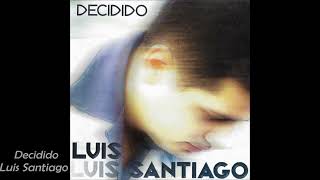 Luis Santiago DECIDIDO Full Album HD [upl. by Dnomhcir]