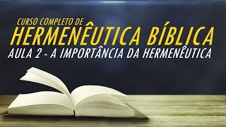 AULA 2 A IMPORTÂNCIA DA HERMENÊUTICA BÍBLICA  Curso de Hermenêutica Bíblica [upl. by Yrohcaz]