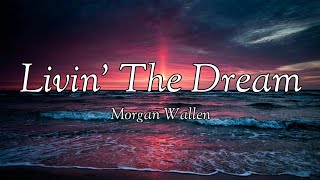 Morgan Wallen  Livin’ The Dream lyrics [upl. by Dincolo967]