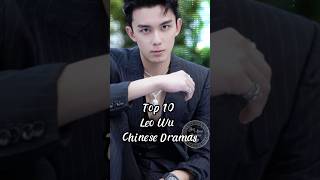 Top 10 Leo Wu Chinese Dramas chinesedrama leowu wulei dramalist drama [upl. by Ursi286]